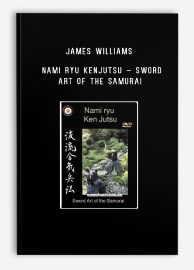 JAMES WILLIAMS – NAMI RYU KENJUTSU – SWORD ART OF THE SAMURAI