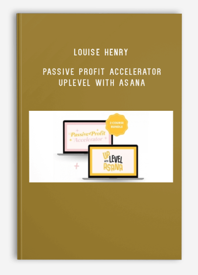 Louise Henry – Passive Profit Accelerator Uplevel With Asana