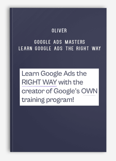 Oliver – Google Ads Masters – Learn Google Ads the RIGHT WAY