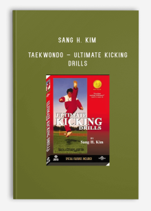 SANG H. KIM – TAEKWONDO – ULTIMATE KICKING DRILLS