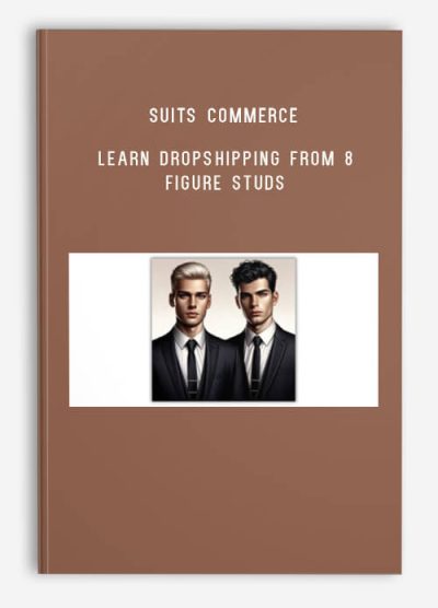 Suits Commerce – Learn Dropshipping from 8 Figure Studs