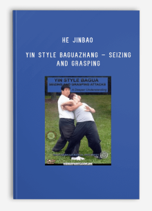 HE JINBAO – YIN STYLE BAGUAZHANG – SEIZING AND GRASPING