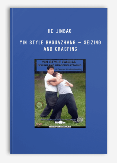 HE JINBAO – YIN STYLE BAGUAZHANG – SEIZING AND GRASPING