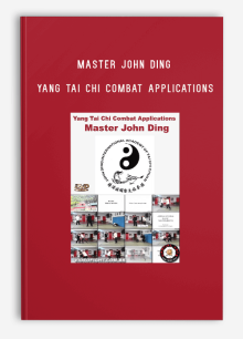 MASTER JOHN DING – YANG TAI CHI COMBAT APPLICATIONS