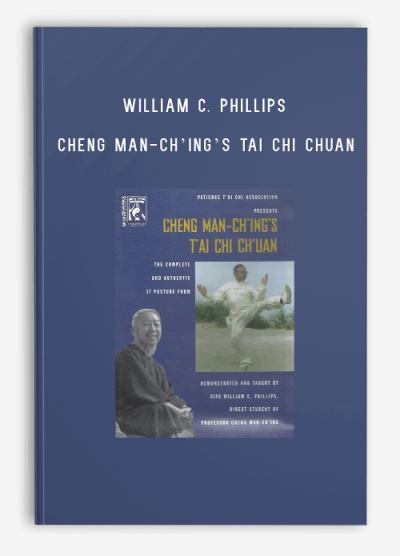 WILLIAM C. PHILLIPS – CHENG MAN-CH’ING’S TAI CHI CHUAN