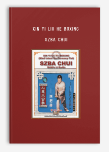 XIN YI LIU HE BOXING – SZBA CHUI