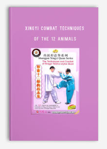 XINGYI COMBAT TECHNIQUES OF THE 12 ANIMALS