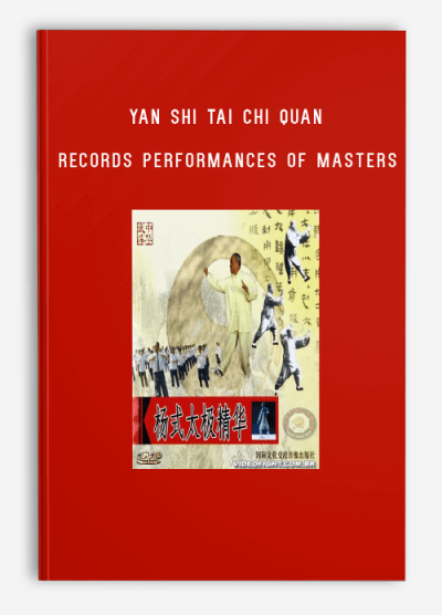 YAN SHI TAI CHI QUAN – RECORDS PERFORMANCES OF MASTERS
