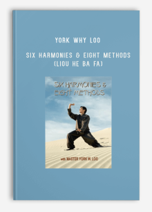 YORK WHY LOO – SIX HARMONIES & EIGHT METHODS (LIOU HE BA FA)