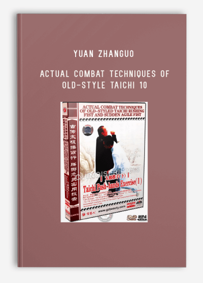 YUAN ZHANGUO – ACTUAL COMBAT TECHNIQUES OF OLD-STYLE TAICHI 10